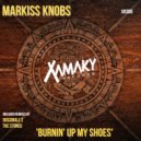 Markiss Knobs - Burnin\' Up My Shoes (Original Mix)