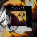 Ricoch3t - The Dream Sequence (Original Mix)