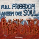 Full Freedom & Akeem One Soul - Back To The Club (Akeem One Soul Mix)