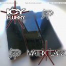 ICY FLURRY - Matrix Tearz
