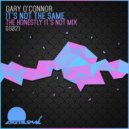 Gary O'Connor - It's Not The Same (The Honestly It's Not Mix)