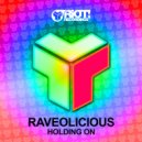 Raveolicious - Holding On (Original Mix)