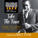  Red Time - Take the Trane (feat. Red Time) (from Arkadia Jazz All-Stars: Thnk You, John!)