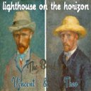 Lighthouse on the Horizon - The Bond of Vincent and Theo