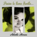 Antoñita Moreno - Pasión lo llama Sevilla... ()