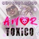 ChocoBlanco - Amor Toxico ()