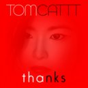 TomCattt - Thanks ()