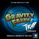 Trap Geek - Gravity Falls Main Theme (From