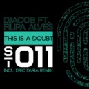 Djacob, Filipa Alves - This Is a Doubt (Eric Faria Remix)
