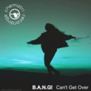B.A.N.G! - Can't Get Over
