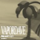 Vapordave - Big & Bright