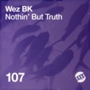 Wez BK - Nothin\' But Truth (Original Mix)