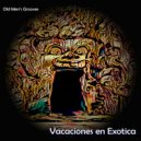 Old Men\'s Grooves - Vacaciones en Exotica (Original Mix)