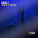R3VALS - Touch With Your Body (Original Mix)