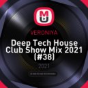 VERONIYA - Deep Tech House Club Show Mix 2021 (#38)