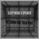 Sleep Inside A Speaker - One Trick Pony (Original Mix)