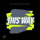 Flashhood - This Way (Original Mix)