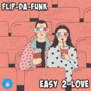 FLIP-DA-FUNK - Easy 2 Love (Original Mix)