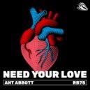 Ant Abbott - Need Your Love (Original Mix)