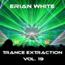 Erian White - Trance Extraction Vol. 19 ()