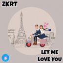 ZKRT - Let Me Love You (Original Mix)