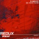 D-WAYZZ - Be Here Now (Original Mix)
