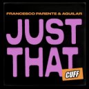 Francesco Parente, Aguilar (Italy) - Just That (Original Mix)