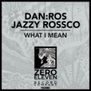 DAN:ROS, Jazzy Rossco - What I Mean (Extended Mix)