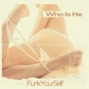 Funk Yourself - Who Is He (Original Mix)
