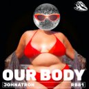 Johnatron - Our Body (Original Mix)