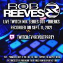 Rob Reeves - LIVE Twitch Mix Series 001 - Breaks ()