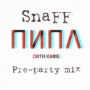 SnaFF - ПИПЛ сити кафе Pre-Party Mix ()