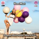 KosMat - Happy Birthday, Mary Li! ()