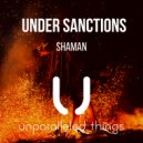 Under Sanctions - Shaman (Stream Cut)