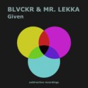 Blvckr & Mr. Lekka - Given (Edit)