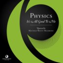 Physics - It's All Good To Me