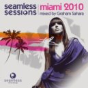 Graham Sahara - Seamless Sessions Miami 2010 Mixed By Graham Sahara