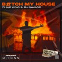 Clive King & B-Savage - Bitch My House (Extended Mix)