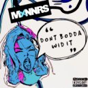 MXNNRS - Don't Bodda Wit It