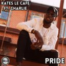 Kates Le Cafe Ft Charlie - Pride