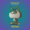 Dom Ryan - Incomplete (Original Mix)