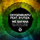 Oxygenbuntu, B\'Utiza - We Bafana (Zulu Club Mix)