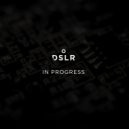 DSLR - In Progress (Original Mix)
