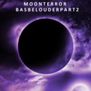Moon Terror - Bas Be Louder Part 2