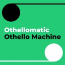 Othello Machine - Othellomatic (Original Mix)