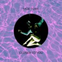 Moe Turk - Closer To You