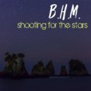 B.H.M. - Shooting For The Stars ()