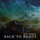 Axe Tonal - Back to Roots (Original Mix)
