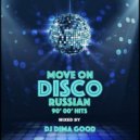 Dj Dima Good - Move On Russian Disco 90\' 00\' Hits mixed by Dima Good [6.10.21] ()