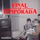 Maddevi - Final De Temporada ()
